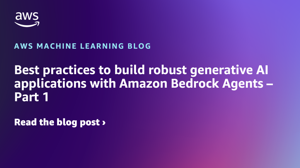 Best practices to build robust generative AI applications with Amazon Bedrock Agents – Part 1